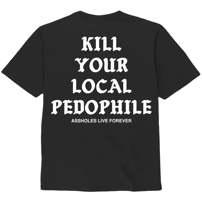 Assholes Live Forever Kill Your Local Pedophile T-shirt S